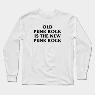 Old Punk Rock Is The New Punk Rock Long Sleeve T-Shirt